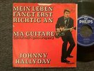 7'Johnny Hallyday *Mein Leben fängt erst richtig an/Ma Guitarre*Philips GERMANY