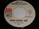 Roger Nichols Trio: Don't Go Breaking My Heart / Our Day Will Come 45
