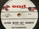 The Flamingo 1958 DOOWOP 78 Lovers Never Say Goodbye / That Love END VG+++/MINT-