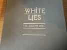 WHITE LIES - To Lose My Life - 6 X 7