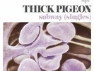 Thick Pigeon-Subway (Singles) VINYL NEU