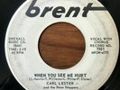 CARL LESTER & THE SHOWSTOPPERS When You See Me Hurt BRENT R&B 45 RARE PROMO HEAR