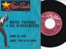 Wayne Fontana + The Mindbenders -Game Of Love / Since You Been Gone- 7