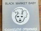 Black Market Baby- Senseless Offerings