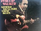 PHILLIP WALKER SOMEDAY YOU”LL HAVE THESE BLUES. JOILET 6001 STEREO 1977 USA