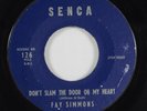R&B Rocker 45 FAY SIMMONS Don't Slam The Door On My Heart SENCA HEAR