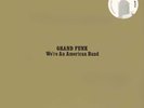 Grand Funk Railroad   We're An American Band   12