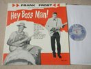 FRANK FROST Hey Boss Man  US 1st Press R&B Electric Blues LP INSANELY RARE  Good