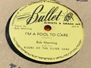 BOB MANNING & RIDERS OF PURPLE SAGE - I'M A FOOL TO CARE rare 78 rpm Bullet