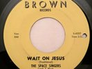 THE SPACE SINGERS - HOT  Black Gospel 45 - Wait On Jesus / He's Mine - BROWN ?