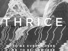THRICE To Be Everywhere Is to Be Nowhere 12