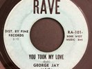 NORTHERN SOUL 45 RAVE GEORGE JAY  ROCKIN' RAVENS YOU TOOK MY LOVE CROSS MY HEART