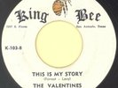VALENTINES “This Is My Story” KING BEE***