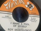Roy Montelongo 45 I Make A Fool Of Myself TEXAS rare LATIN FUNK SOUL 333 US SHIP