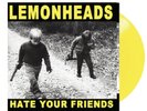 HATE YOUR FRIENDS (YELLOW VINYL) by LEMONHEADS, THE Vinyl LP  TAANG15 RSD2021