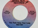 PAR-TAY-YOU TOOK AWAY YOUR LOVE 45-86 ORIG-MODERN SOUL-PRIVATE-SAN DIEGO-RARE