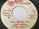 DANNY MONDAY Baby Without You NORTHERN SOUL 45 RARE OG PROMO VG+ HEAR
