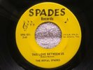 The Royal Spades - This Love Between Us (45rpm) (Chicano Soul) (Texas Soul)