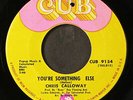 CHRIS CALLOWAY: you're something else / i don't need another baby CUB 7