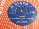 ROD STEWART - GOOD MORNING  LITTLE  SCHOOLGIRL -1st Issue  RARE 1964  7