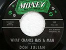 DON JULIAN 45 What Chance Has A Man/Let Me See You Philly on Money soul c4841