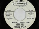 Northern Soul 45 - Johnny Wyatt - I Wouldn't Change A Thing - Challenge VG+ mp3