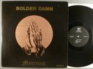 Bolder Damn  Mourning HOLY GRAIL RARE ORIG Private Hard Rock; Psych Hit Records