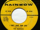 MARQUIS 45 I Dont Want Your Love / PoPcorn Willie RAINBOW doowop ORIGINAL Kz 644