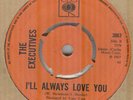 THE EXECUTIVES*I'LL ALWAYS LOVE YOU*BEAT*SOUL*THE CBS LABEL*HEAR IT