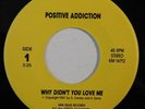 modern soul aor xover 45 POSITIVE ADDICTION Why Didn't You Love Me HEAR private