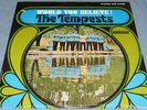 THE TEMPESTS: WOULD YOU BELIEVE; Rare Sealed 1967 LP; Nothern Soul