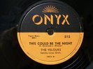 THE VELOURS - R&B 78rpm ONYX #515 - COULD BE THE NIGHT / HAND ACROSS TABLE - E+
