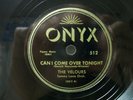 THE VELOURS - R&B 78rpm ONYX #512 - CAN I COME OVER TONIGHT / THERE'S A WILL -E-
