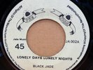 BLACK JADE LONELY DAYS LONELY NIGHTS / LONELY TIMES UK PRE JADE 7