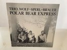 TRIO WOLF - SPERL - BRAUER - POLAR BEAR EXPRESS - RARE PIANO TRIO - PRIVAT - NM