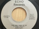 OTIS CLAY 45 The Only Way is Up /  on Echo New Northern Soul RARE Original HTF