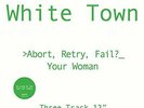 WHITE TOWN-ABORT RETRY FAIL YOUR WOMAN 12` Single NEUF