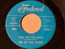 THE JOY RITE SINGERS Federal YOU BETTER MIND / WHAT ABOUT YOU VG++/ NM- LISTEN