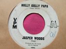 JASPER WOODS - Hully Gully Papa - Northern Soul 45 rpm - VPM 1