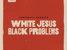 Fantastic Negrito WHITE JESUS BLACK PROBLEMS VINYL LP NUOVO