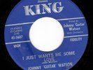 R&B Blues 45 JOHNNY GUITAR WATSON I Just Wants Me Some Love KING Stock VG+