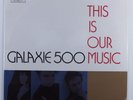 GALAXIE 500 This Is Our Music ROUGH TRADE ROUGH-156 LP SEALED p