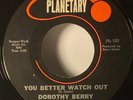 Dorothy Berry You Better Watch Out 45 Northern Soul-Planetary