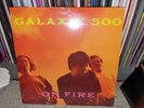 Galaxie 500 - ON FIRE - Vinyl LP - NEW & SEALED  Rare