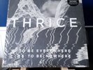To Be Everywhere Is To Be Nowhere by Thrice (Record, 2016)