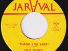 MATT BROWN Thank You Baby / Sweet Thing RARE M- northern soul 45 modern LISTEN