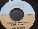 Felix Thomas Title Message To A Lonely Girl - It's About That Time 45 N. Soul NM