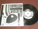THE OPPRESSED - NEVER SAY DIE E.P  ORIG FIRM REC SKIN Oi PUNK ROCK VG++/EX
