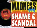 MADNESS - SHAME & SCANDAL - LTD EDITION 7