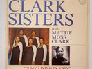 The Dynamic Clark Sisters LP Is My Living In Vain MATTIE MOSS CLARK Original